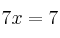 7x = 7