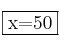\fbox{x=50}
