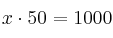 x \cdot 50 = 1000