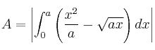 A = \left| \int_0^a \left( \frac{x^2}{a}-\sqrt{ax} \right) dx \right| A = \left| \int_0^a \left( \frac{x^2}{a}-\sqrt{ax} \right) dx \right|