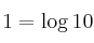 1 = \log {10}