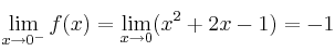 \lim_{x \rightarrow 0^-} f(x) =\lim_{x \rightarrow 0}  (x^2+2x-1) = -1