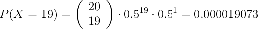 P(X=19)=\left( \begin{array}{c} 20 \\ 19 \end{array}  \right) \cdot 0.5^{19} \cdot 0.5 ^{1} = 0.000019073