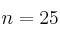 n=25