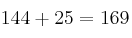 144 + 25 = 169