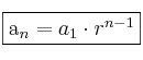 \fbox{a_n=a_1 \cdot r^{n-1}}