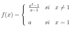 f(x)= \left\{ \begin{array}{lcc}
              \frac{x^2-1}{x-1} &   si  & x \neq 1 \\
              \\ a &  si &  x = 1
              \end{array}
    \right.