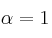 \alpha=1