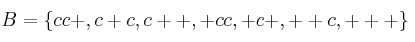 B=\{cc+, c+c, c++, +cc, +c+, ++c, +++\}
