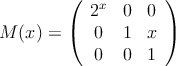 
M(x) =
\left(
\begin{array}{ccc}
     2^x & 0 & 0
  \\ 0 & 1 & x
  \\ 0 & 0 & 1
\end{array}
\right)
