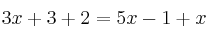  3x+3+2 = 5x -1+x 
