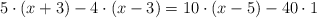 5 \cdot (x+3) - 4 \cdot (x-3) = 10 \cdot (x-5) - 40 \cdot 1