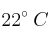 22^\circ \:C