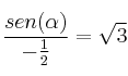 \frac{sen(\alpha)}{- \frac{1}{2}}= \sqrt{3} \frac{sen(\alpha)}{- \frac{1}{2}}= \sqrt{3}