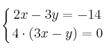 \displaystyle {
\left\{ { 2x-3y=-14 \atop 4\cdot(3x-y)=0  } \right.
}
