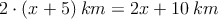 2\cdot (x+5) \: km = 2x+10 \: km