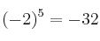 (-2)^5 = - 32