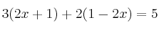  3(2x+1) + 2(1-2x)=5 