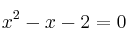 x^2 -x -2 = 0