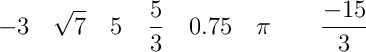 -3  \quad \sqrt{7} \quad  5  \quad \frac{5}{3} \quad 0.75 \quad \pi \qquad \frac{-15}{3}