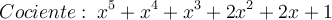 Cociente: \: x^5+x^4+x^3+2x^2+2x+1