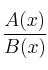 \frac{A(x)}{B(x)} 