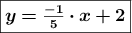 \fbox{\bm{y=\frac{-1}{5} \cdot x +2}}