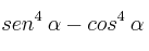 sen^4 \: \alpha - cos^4 \: \alpha