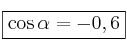 \fbox{\cos \alpha = -0,6}