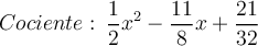 Cociente: \: \frac{1}{2}x^2-\frac{11}{8}x+\frac{21}{32}