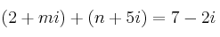 (2+mi) + (n+5i) = 7-2i (2+mi) + (n+5i) = 7-2i