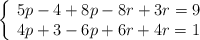  \left\{ \begin{array}{lll} 5p - 4+8p-8r + 3r = 9   \\ 4p + 3-6p+6r + 4r = 1 \end{array} \right. 