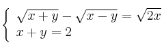  \left\{
\begin{array}{ll}
\sqrt{x+y} - \sqrt{x-y} = \sqrt{2x} \\
x+y = 2
\end{array}
\right. 