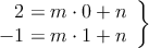\left.
\begin{array}{r}
2 = m \cdot 0 + n \\
 -1 = m \cdot 1 + n \\
\end{array} 
\right\} 