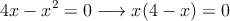 4x-x^2=0 \longrightarrow x(4-x)=0