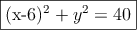 \fbox{(x-6)^2+y^2=40}