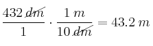 \frac{432 \: \cancel{dm}}{1} \cdot \frac{1 \: m}{10 \: \cancel{dm}} = 43.2 \: m