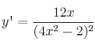 y\textsc{\char13}=\frac{12x}{(4x^2-2)^2} y\textsc{\char13}=\frac{12x}{(4x^2-2)^2}