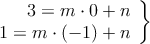 \left.
\begin{array}{r}
3 = m \cdot 0 + n \\
 1 = m \cdot (-1) + n \\
\end{array} 
\right\} 