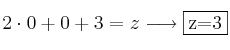 2 \cdot 0 + 0 +3 = z \longrightarrow \fbox{z=3} 2 \cdot 0 + 0 +3 = z \longrightarrow \fbox{z=3}