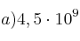 a) 4,5 \cdot 10^{9}