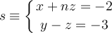 s \equiv 
\left\{
x+nz  = -2 \atop
 y -z = -3
\right.
