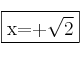 \fbox{x=+\sqrt{2}}