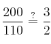 \frac{200}{110} \stackrel{?}{=}\frac{3}{2}