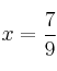 x=\frac{7}{9}