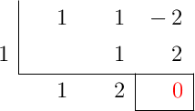 \polyhornerscheme[x=1,resultstyle=\color{red},resultbottomrule,resultleftrule,resultrightrule]{x^2+x-2}