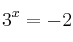 3^x = -2 