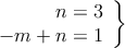 \left.
\begin{array}{r}
n = 3 \\
 -m  + n = 1\\
\end{array} 
\right\} 