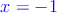 \color{blue}{x=-1}
