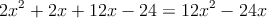 2x^2+2x +12x-24 = 12x^2-24x
